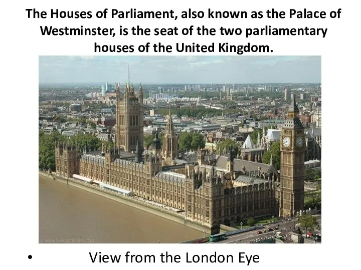 The Houses of Parliament, also known as the Palace of Westminster, is