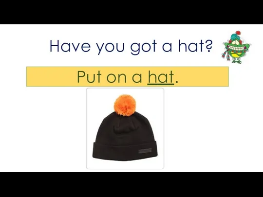 Have you got a hat? Put on a hat.
