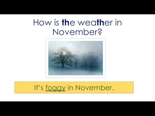 How is the weather in November? It’s foggy in November.