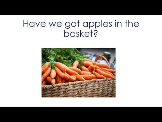 Have we got apples in the basket?