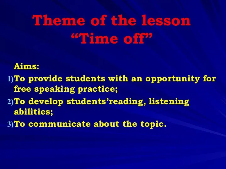 Theme of the lesson “Time off” Aims: To provide students with an