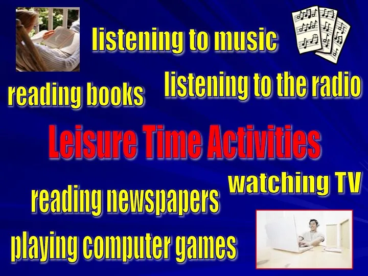 Leisure Time Activities watching TV playing computer games listening to music reading
