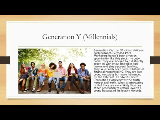 Generation Y (Millennials) Generation Y is the 60 million children born between