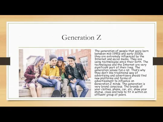 Generation Z The generation of people that were born between mid-1990s and