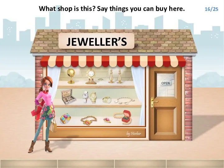 JEWELLER’S What shop is this? Say things you can buy here. 16/25