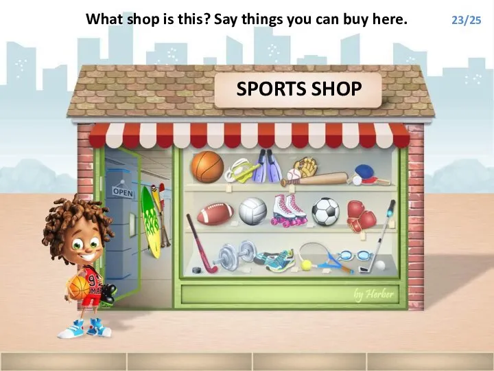 SPORTS SHOP What shop is this? Say things you can buy here. 23/25