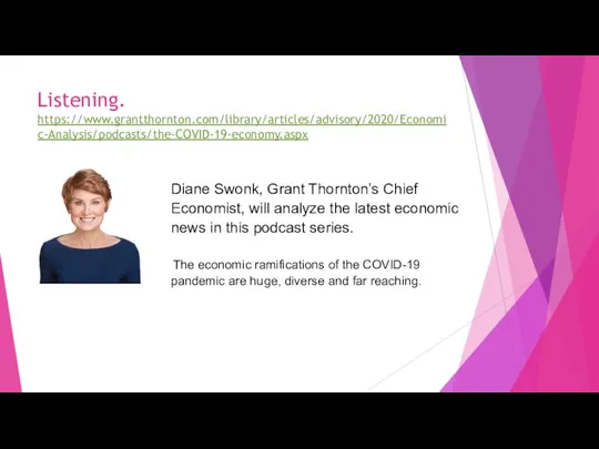 Listening. https://www.grantthornton.com/library/articles/advisory/2020/Economic-Analysis/podcasts/the-COVID-19-economy.aspx Diane Swonk, Grant Thornton’s Chief Economist, will analyze the latest