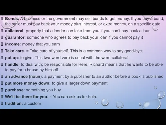 Bonds. A business or the government may sell bonds to get money.