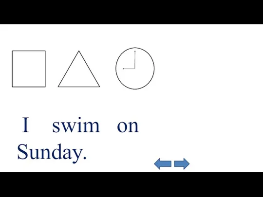 I swim on Sunday.