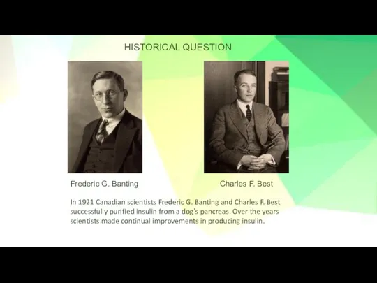 Charles F. Best Frederic G. Banting In 1921 Canadian scientists Frederic G.