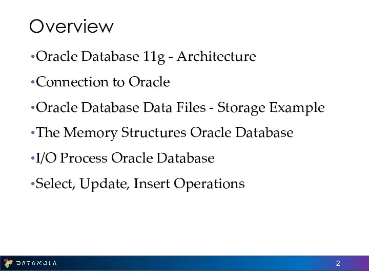 Overview Oracle Database 11g - Architecture Connection to Oracle Oracle Database Data