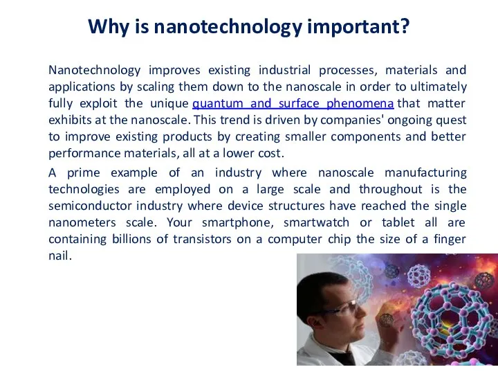 Why is nanotechnology important? Nanotechnology improves existing industrial processes, materials and applications