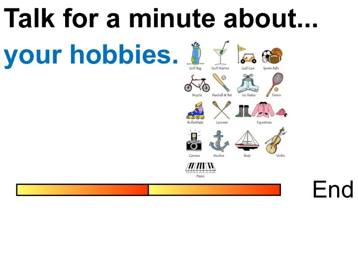 Talk for a minute about... End your hobbies.