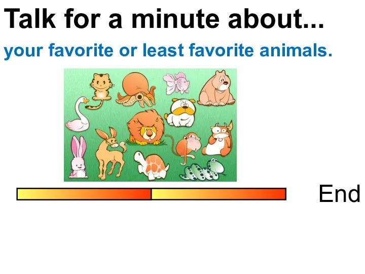 Talk for a minute about... End your favorite or least favorite animals.