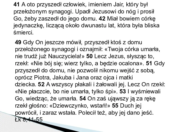 41 A oto przyszedł człowiek, imieniem Jair, który był przełożonym synagogi. Upadł