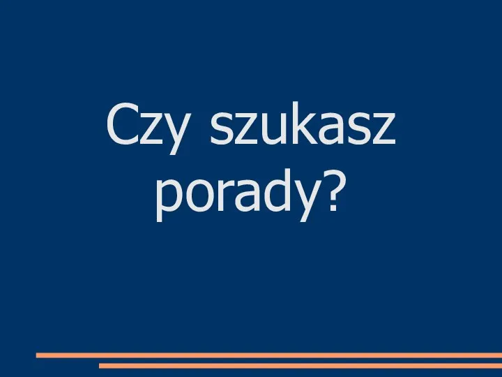 Czy szukasz porady?