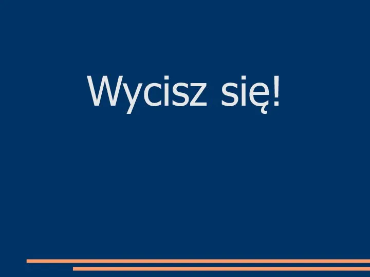 Wycisz się!