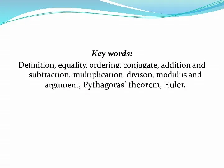 Key words: Definition, equality, ordering, conjugate, addition and subtraction, multiplication, divison, modulus