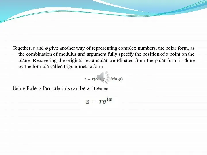 Together, r and φ give another way of representing complex numbers, the