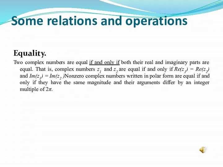 Some relations and operations Equality. Two complex numbers are equal if and