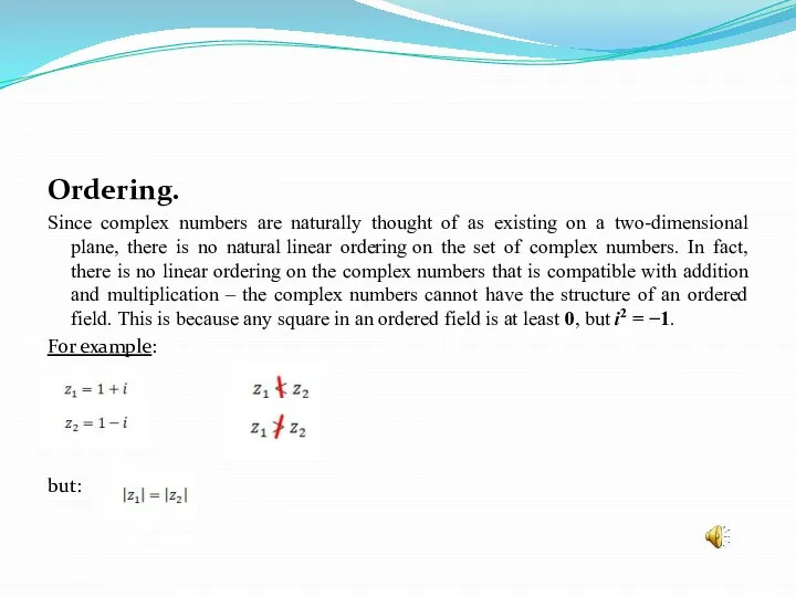 Ordering. Since complex numbers are naturally thought of as existing on a