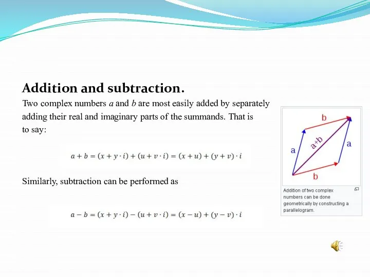 Addition and subtraction. Two complex numbers a and b are most easily