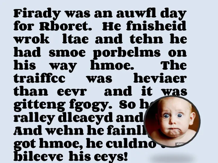 Firady was an auwfl day for Rboret. He fnisheid wrok ltae and