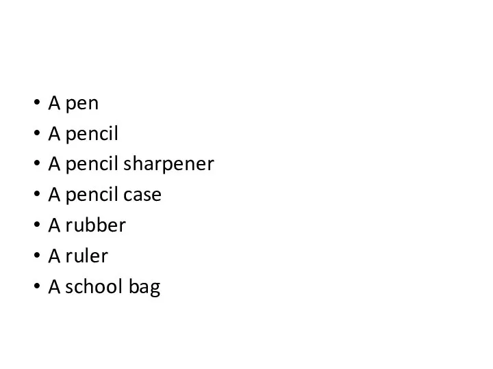 A pen A pencil A pencil sharpener A pencil case A rubber