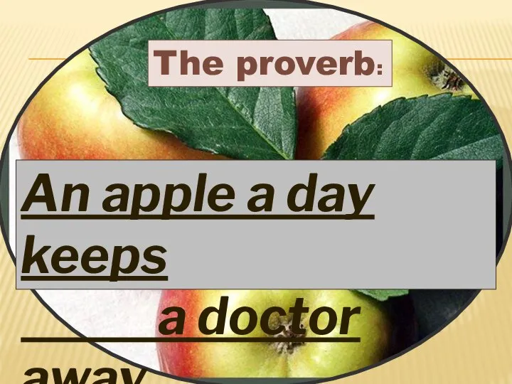 The proverb: An apple a day keeps a doctor away
