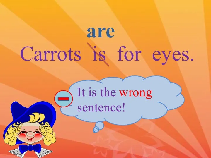 Carrots is for eyes. It is the wrong sentence! are