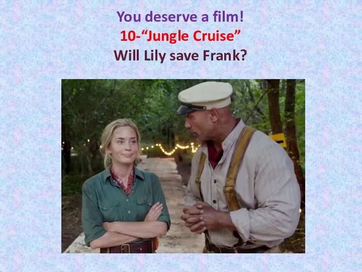 You deserve a film! 10-“Jungle Cruise” Will Lily save Frank?