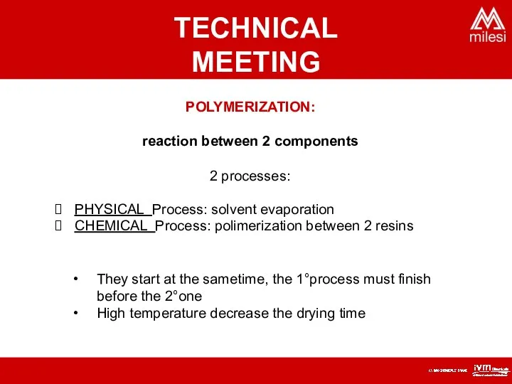 POLYMERIZATION: reaction between 2 components 2 processes: PHYSICAL Process: solvent evaporation CHEMICAL