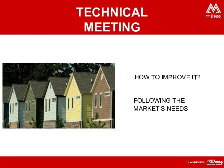 HOW TO IMPROVE IT? FOLLOWING THE MARKET’S NEEDS TECHNICAL MEETING