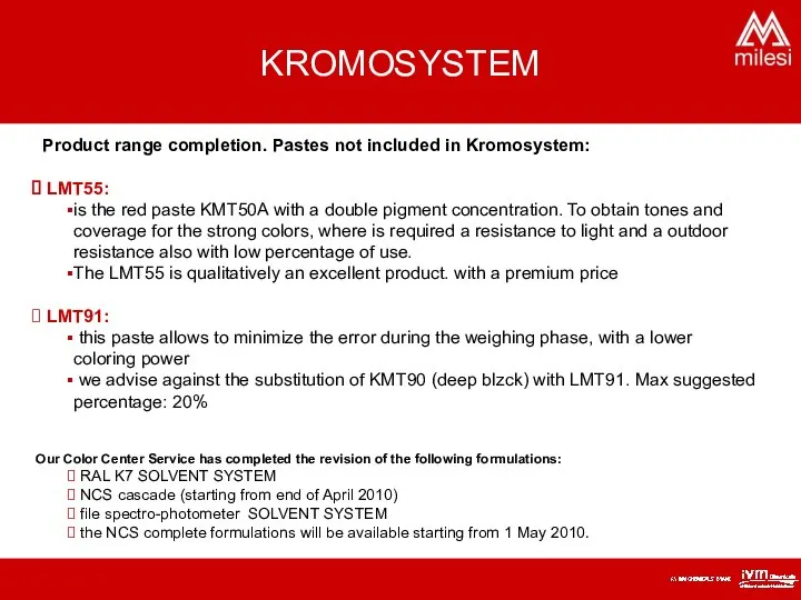 KROMOSYSTEM Product range completion. Pastes not included in Kromosystem: LMT55: is the