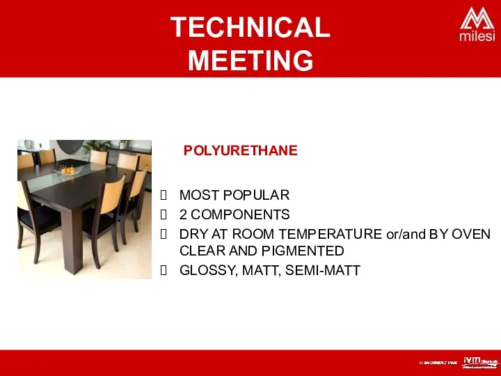 POLYURETHANE MOST POPULAR 2 COMPONENTS DRY AT ROOM TEMPERATURE or/and BY OVEN