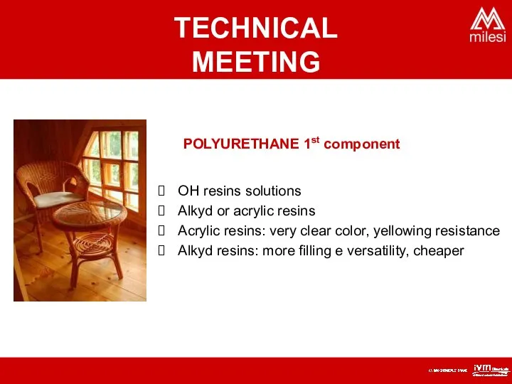 POLYURETHANE 1st component OH resins solutions Alkyd or acrylic resins Acrylic resins: