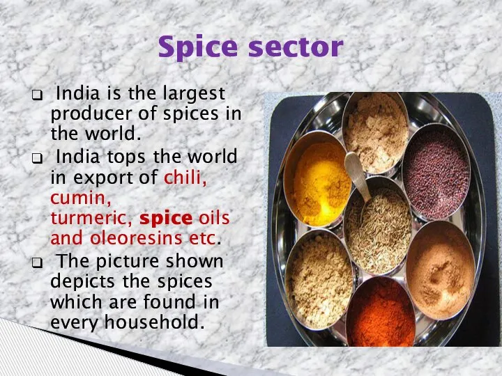 Spice sector India is the largest producer of spices in the world.