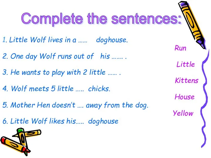 1. Little Wolf lives in a …… doghouse. Run 2. One day