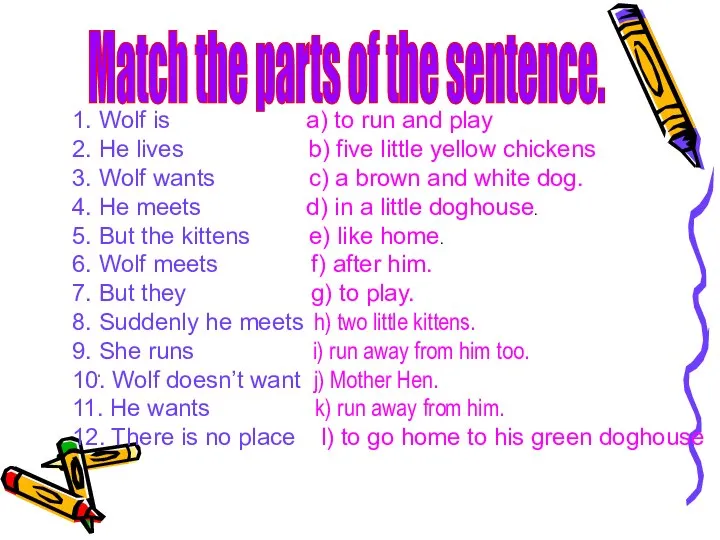 Match the parts of the sentence. 1. Wolf is a) to run