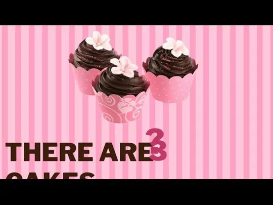 THERE ARE CAKES. ? 3