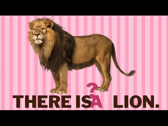 THERE IS LION. ? A