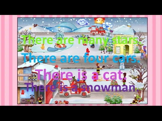There is a snowman. There are many stars. There are four cars. There is a cat.