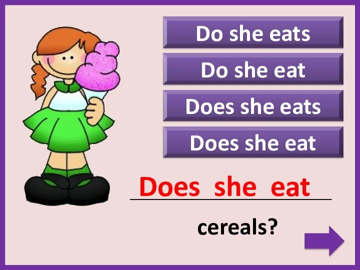 Do she eats Does she eats Does she eat _____________________________________________ cereals? Does