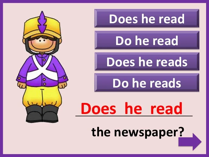 Do he reads Does he reads Does he read _____________________________________________ the newspaper?