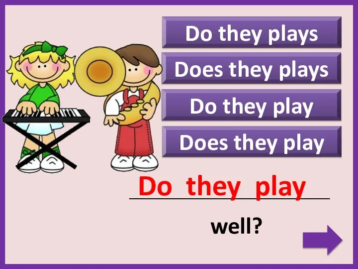 Do they plays Does they play _____________________________________________ well? Do they play Do