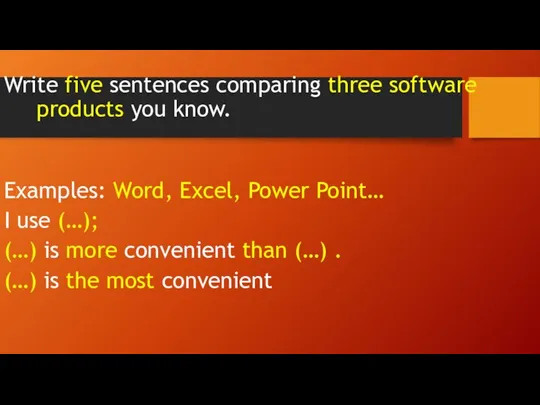 Write five sentences comparing three software products you know. Examples: Word, Excel,