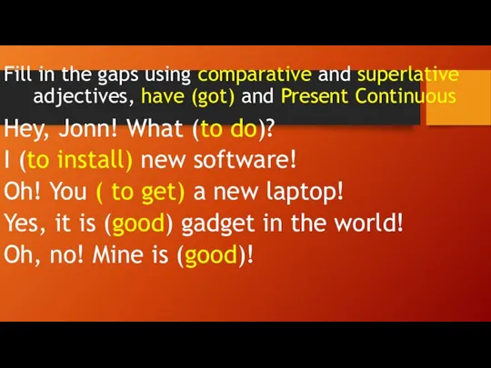 Fill in the gaps using comparative and superlative adjectives, have (got) and