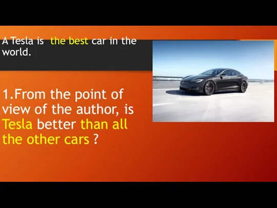 A Tesla is the best car in the world. 1.From the point
