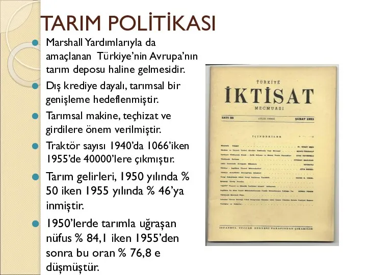 TARIM POLİTİKASI Marshall Yardımlarıyla da amaçlanan Türkiye’nin Avrupa’nın tarım deposu haline gelmesidir.