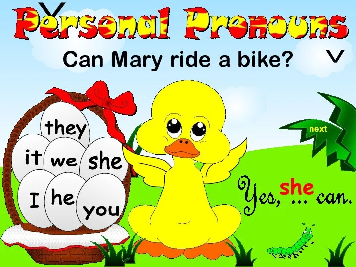 we they Can Mary ride a bike? he she you I it V V she next